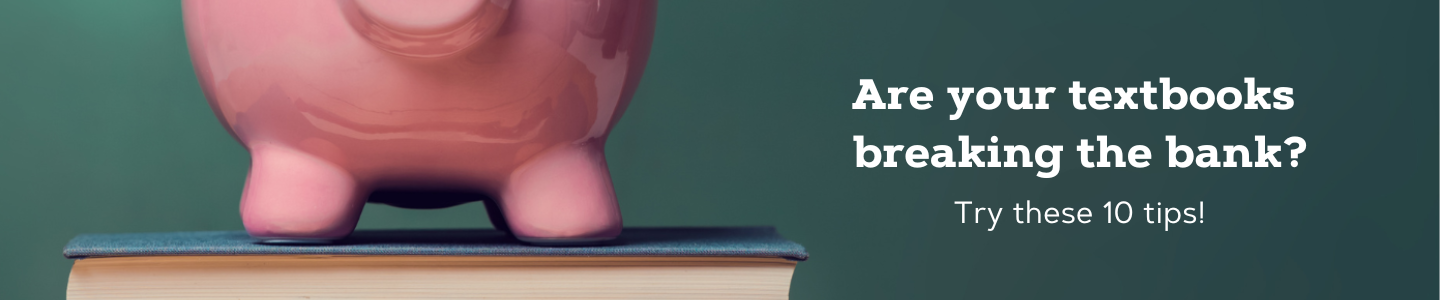 Need help finding affordable textbooks photo of piggy bank sitting on top of books overlaid with text that says, "Are your textbooks breaking the bank? Try these 10 tips!"